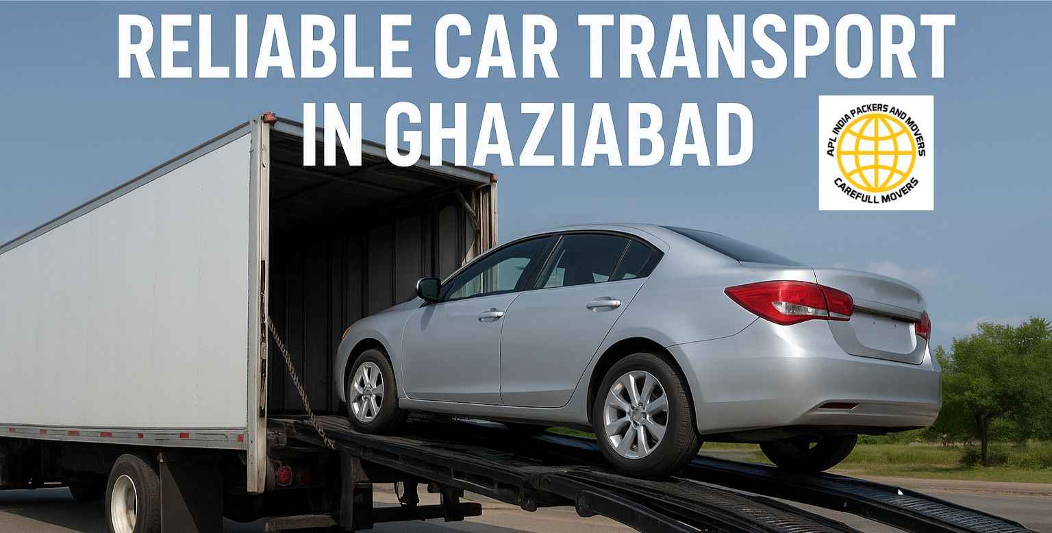 Reliable Car Transport in Ghaziabad with APL India Packers and Movers
